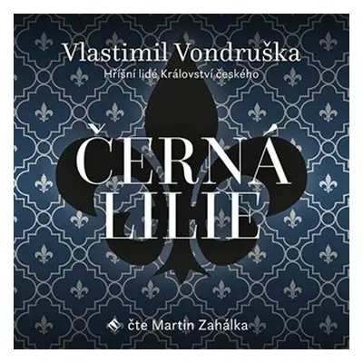 Černá lilie - Hříšní lidé Království českého - 2 CDmp3 (Čte Martin Zahálka) - Vlastimil Vondrušk