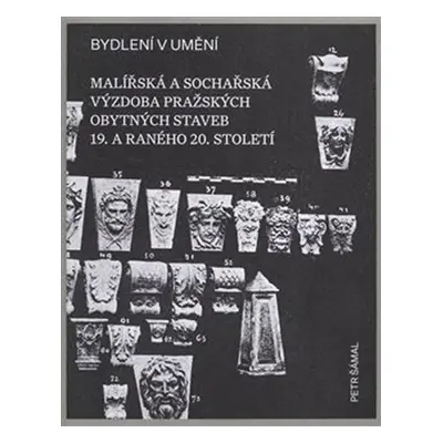 Bydlení v umění - Malířská a sochářská výzdoba pražských obytných staveb 19. a raného 20. stolet