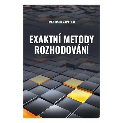 Exaktní metody rozhodování - František Zapletal