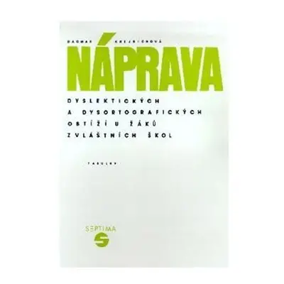 Náprava dyslektických a dysortografických obtíží u žáků zvláštních škol - tabulky - Dagmar Krejb