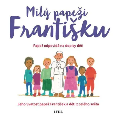 Milý papeži Františku - Papež odpovídá na dopisy dětí - Veronika Lásková