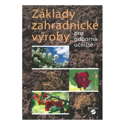 Základy zahradnické výroby pro odborná učiliště - Josef Pokorný