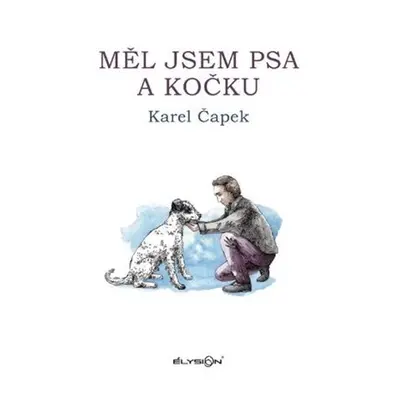 Měl jsem psa a kočku - Karel Čapek