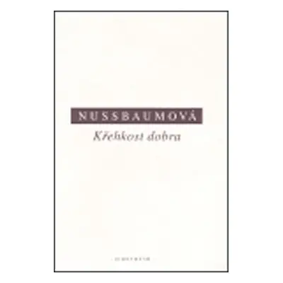 Křehkost dobra: Náhoda a etika v řeké tragédii a filosofii - Martha C. Nussbaumová