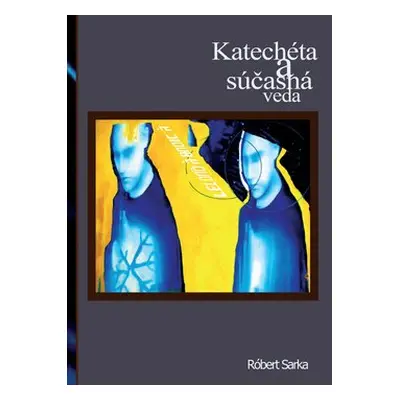 Katechéta a súčasná veda - Róbert Sarka