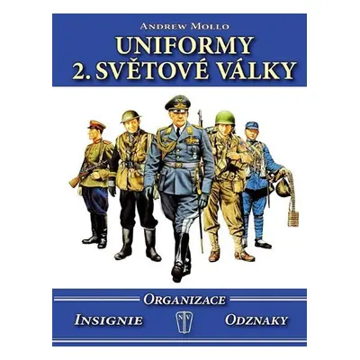 Uniformy 2. světové války - Organizace, insignie, odznaky - Andrew Mollo