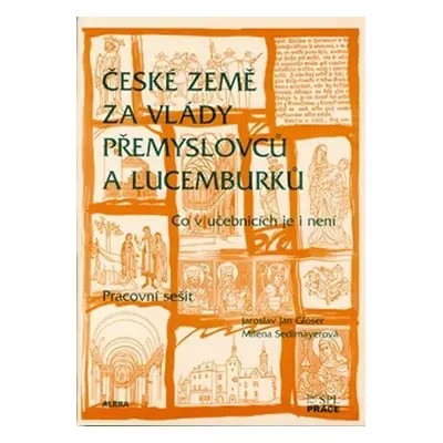 České země za vlády Přemyslovců a Lucemburků - Pracovní sešit - Milena Sedlmayerová