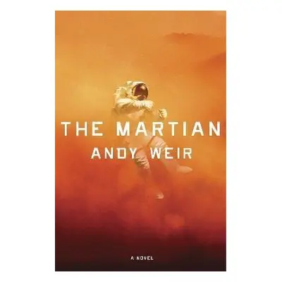 The Martian: A Novel - Andy Weir