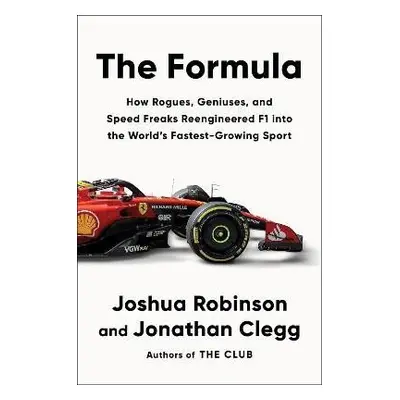 The Formula: How Rogues, Geniuses, and Speed Freaks Reengineered F1 into the World´s Fastest-Gro