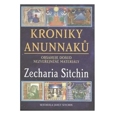 Kroniky Anunnaků - Obsahuje dosud nezveřejněné materiály - Zecharia Sitchin