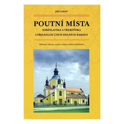 Poutní místa Soběslavska a Třeboňska - Jiří Černý