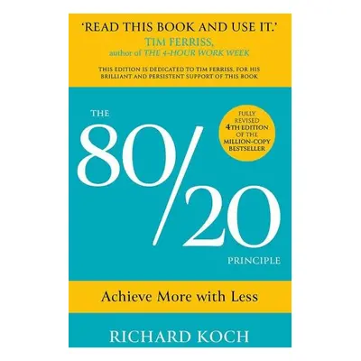 The 80/20 Principle : Achieve More with Less - Richard Koch