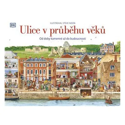 Ulice v průběhu věků: Od doby kamenné až do budoucnosti - Steve Noon