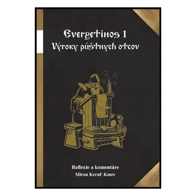 Evergetinos 1 Výroky púštnych otcov - Miron Keruľ-Kmec st.