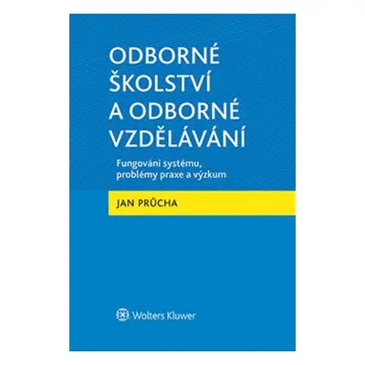 Odborné školství a odborné vzdělávání - Fungování systému, problémy praxe a výzkum - Jan Průcha