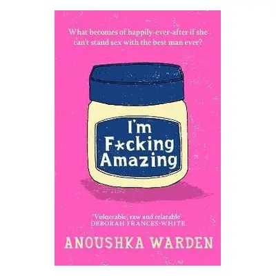 I´m F*cking Amazing, 1. vydání - Anoushka Warden