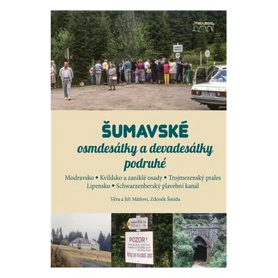 Šumavské osmdesátky a devadesátky podruhé - Modravsko, Kvildsko a zaniklé osudy, Trojmezenský pr