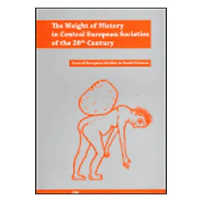 The Weight of History in Central European Societies of the 20th Century