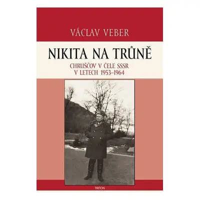 Nikita na trůně - Chruščov v čele SSSR v letech 1953-1964 - Václav Veber