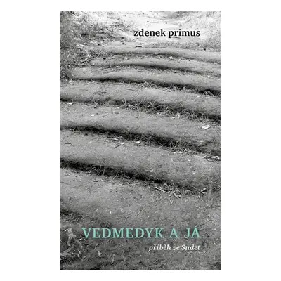 Vedmedyk a já - Příběh ze Sudet - Zdenek Primus