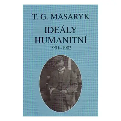 Ideály humanitní a texty z let 1901-1903 - Tomáš Garrigue Masaryk