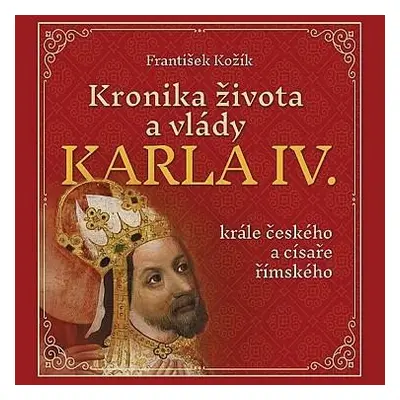 Kronika života a vlády Karla IV., krále českého a císaře římského - CDmp3 (Čte Zbyšek Horák) - F