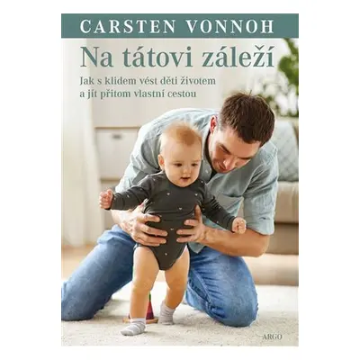 Na tátovi záleží - Kontaktní rodičovství pro tatínky - Carsten Vonnoh