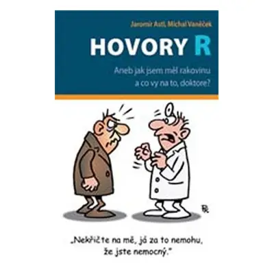 Hovory R - Aneb jak jsem měl rakovinu a co vy na to, doktore? - Jaromír Astl