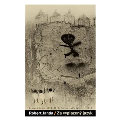 Za vyplazený jazyk - Sebrané básně 1991-2013 - Robert Janda