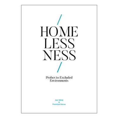 Homelessness: Probes to Excluded Environments - František Kalvas