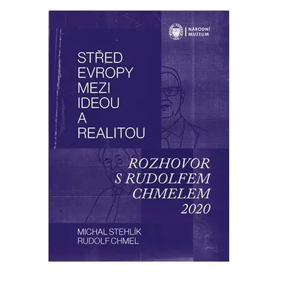 Střed Evropy mezi ideou a realitou - Rozhovor s Rudolfem Chmelem 2020 - Rudolf Chmel