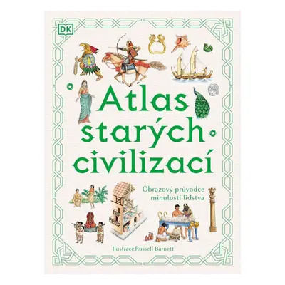 Atlas starých civilizací - Obrazový průvodce minulostí lidstva - Anne Millard