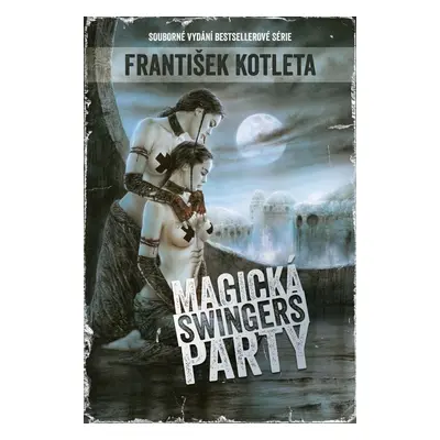 Magická swingers party (Souborné vydání bestsellerové série) - František Kotleta