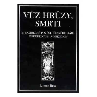 Vůz hrůzy, smrti - Strašidelné pověsti Českého ráje, Podkrkonoší a Krkonoš - Roman Jirsa