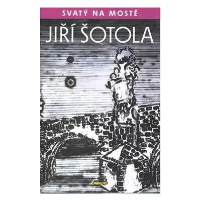 Svatý na mostě - Jiří Šotola