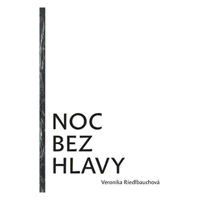 Noc bez hlavy - Veronika Riedlbauchová