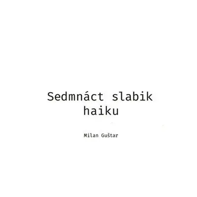 Sedmnáct slabik haiku - Milan Guštar