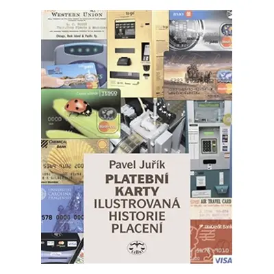 Platební karty - Ilustrovaná historie placení - Pavel Juřík