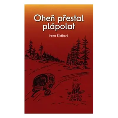 Oheň přestal plápolat - Irena Eliášová