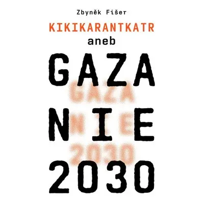 Gazanie 2030 Kikikarantkatr - Zbyněk Fišer ml.