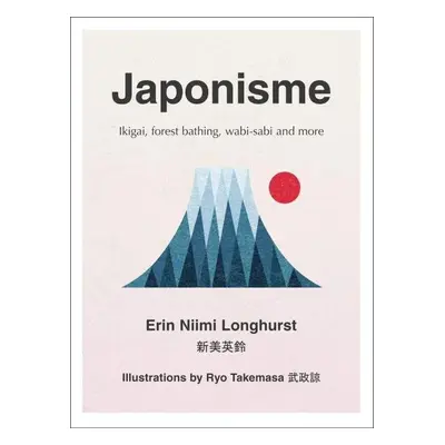 Japonisme: Ikigai, Forest Bathing, Wabi-Sabi and More - Longhurst Erin Niimi