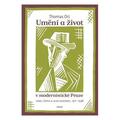 Umění a život v modernistické Praze - Karel Čapek a jeho generace 1911-1938 - Thomas Ort