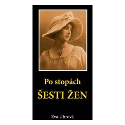 Po stopách šesti žen - Eva Uhrová