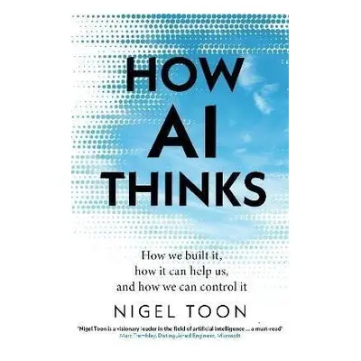 How AI Thinks: How we built it, how it can help us, and how we can control it - Nigel Toon