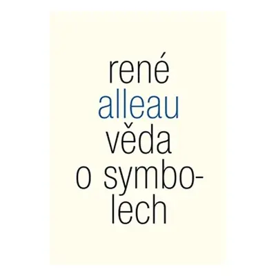 Věda o symbolech - Příspěvek ke studiu metod a principů obecné symboliky - René Alleau