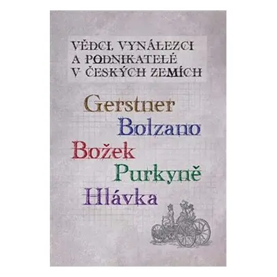 Vědci, vynálezci a podnikatelé v Českých zemích 5. - Gerstner, Bolzano, Božek, Purkyně, Hlávka. 