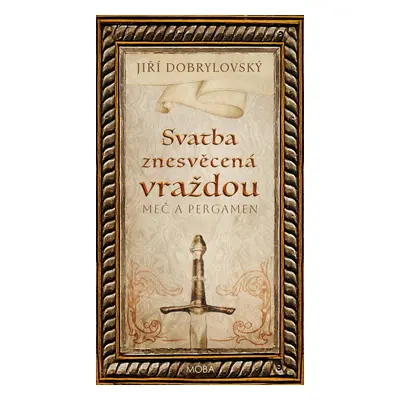 Svatba znesvěcená vraždou - Meč a pergamen - Jiří Dobrylovský