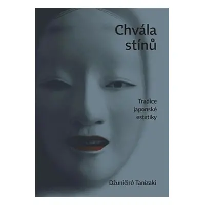 Chvála stínů - Tradice japonské estetiky - Džuničiró Tanizaki