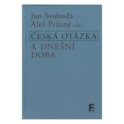 Česká otázka a dnešní doba - Aleš Prázný