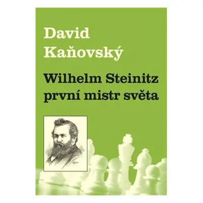 Wilhelm Steinitz - první mistr světa - David Dejf Kaňovský